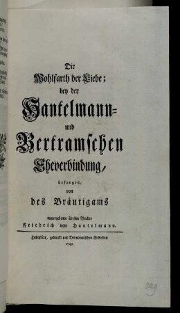 Die Wohlfarth der Liebe; bey der Hantelmann- und Bertramschen Eheverbindung, besungen von des Bräutigams treuergebenen ältesten Bruder Friedrich von Hantelmann