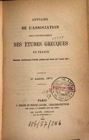 Annuaire de l'Association pour l'Encouragement des Etudes Grecques en France. 6. 1872
