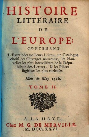 Histoire litteraire de l'Europe : Contenant L'Extrait des meilleurs Livres ; un Catalogue choisi des Ouvrages nouveaux, .... 2, [May - Août 1726]