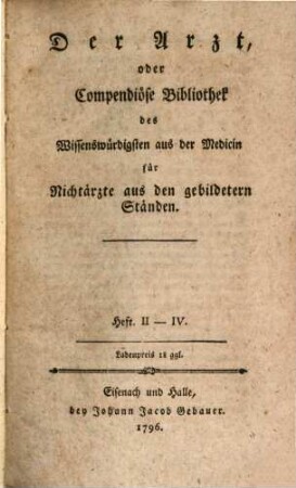 Der Arzt, oder Compendiöse Bibliothek des Wissenswürdigsten aus der Medicin für Nichtärzte aus den gebildetern Ständen, 2/4