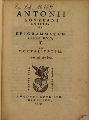 Antonii Govveani Epigrammata : libri duo ; ad mortalitatem