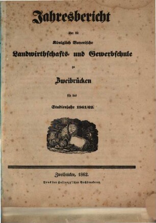 Jahresbericht über die Landwirthschafts- und Gewerbschule zu Zweibrücken in der Pfalz : für das Unterrichtsjahr ..., 1861/62