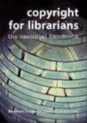 Copyright for librarians : the essential handbook
