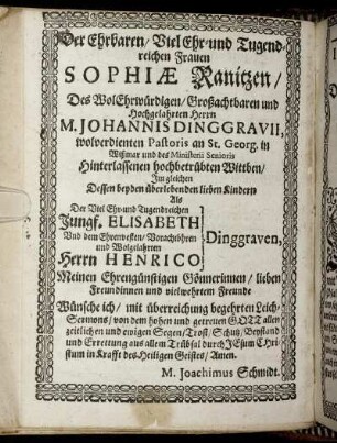 Der Ehrbaren / Viel Ehr- und Tugendreichen Frauen Sophiæ Ranitzen / Des Wol Ehrwürdigen / Groszachtbaren und Hochgelahrten Herrn M. Johannis Dinggravii, wolverdienten Pastoris an St. Georg [...] Jungf. Elisabeth Dinggraven [...]