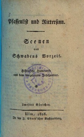 Pfaffenlist und Rittersinn : Scenen aus Schwabens Vorzeit ; Historische Humoreske aus dem dreizehnten Jahrhundert. 2.