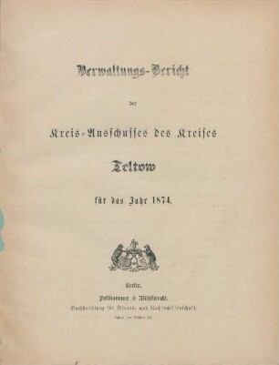 1874: Verwaltungs-Bericht des Kreis-Ausschusses des Kreises Teltow
