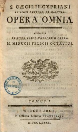 S. Caecilii Cypriani Episcopi Carthag. Et Martyris Opera Omnia, 1