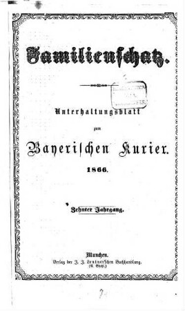 Familienschatz : tägliche Unterhaltungsbeilage zum Bayerischen Kurier. 1866 = Jg. 10