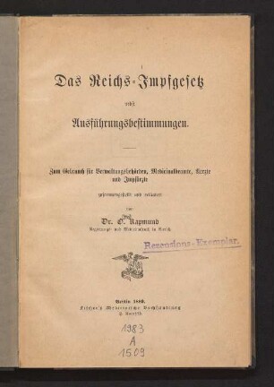 Das Reichs-Impfgesetz : nebst Ausführungsbestimmungen ; zum Gebrauch für Verwaltungsbehörden, Medicinalbeamte, Aerzte und Impfärzte