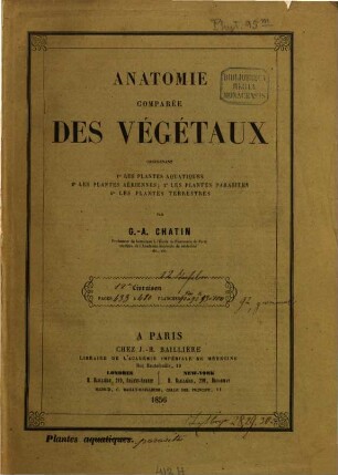 Anatomie comparée des Végétaux : comprenant 1. les plantes aquatiques, 2. les plantes aériennes, 3. les plantes parasites, 4. les plantes terrestres, [2,2]. [Text]