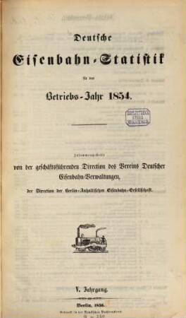 Deutsche Eisenbahn-Statistik : für d. Betriebs-Jahr .... 1854 (1856) = Jg. 5