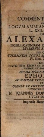 Commentatio VII. ad locum Ammiani Marcellini l. XXII. c. XVI, de Alexandria, nobili quondam emporio, et sede Musarum auspicata : sub qua solemnem scholae lustrationem ... pandit, et simul ad eam honoratissimos scholae ephoros ... invitat M. Ioannes Doppertus