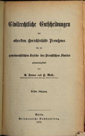 Civilrechtliche Entscheidungen der obersten Gerichtshöfe Preußens für die gemeinrechtlichen Bezirke des Preußischen Staates. 3. 1872