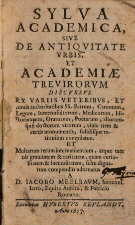 Sylva Academica : sive de antiquitate urbis et Academiae Trevirorum discursus