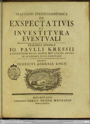 Tractatio Iuridico-Historica De Exspectativis Et Investitura Eventuali : Praemissa Epistola Io. Paulli Kressii Augustissimi Regis Magnae Brit. Consil. Aulici In Academia Iulia Ordinarii