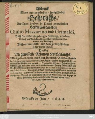 Abdruck Eines vertrawlichen/ freundlichen Gesprächs/ Zwischen beyden in Pariß anwesenden Herrn Cardinalen Giulio Mazzarino und Grimaldi : Auff die allda eingelangte Zeitung/ von dem Verlauff und Verlust der Frantzösischen und Weymarischen Armee bey Tuttlingen. Auffs trewlichst/ auß dem Frantzösischen in das Teutsch ubersetzt