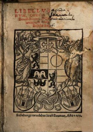 Libellus agendarum, circa sacramenta, benedictiones, & caeremonias, secundum antiquum usum Metropolitanae Ecclesiae Salisburgensis