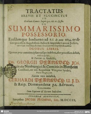 Tractatus Brevis Et Succinctus Ad Ordinat. Camer. Imper. p. 2. tit. 21. § fin. De Summarissimo Possessorio. Ejusdemque hodierno ad R. I. de anno 1654. ordinato processu in Augustissimis Aulico & Imperialis Camerae Judiciis, caeterisque immediatis Romani Germanorum Imperii tribunalibus ; Duobus Libris, Quorum prior materiam ipsam ejusque indolem, alter processum definit, Absolutus ... : Cum Capitum & Rerum Indicibus