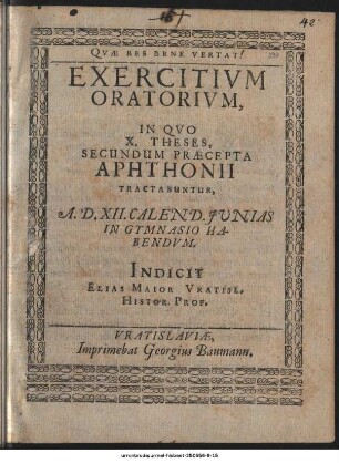 Exercitivm Oratorivm : In Qvo X. Theses, Secundum Præcepta Aphthonii Tractabuntur, A.D. XII. Calend. Junias In Gymnasio Habendvm