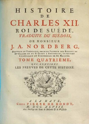 Histoire De Charles XII. Roi De Suéde, 4. Qui contient Les Preuves De Cette Histoire