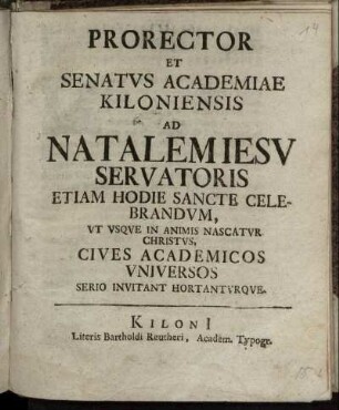 Prorector Et Senatvs Academiae Kiloniensis Ad Natalem Jesv Servatoris Etiam Hodie Sancte Celebrandvm, Vt Vsqve In Animis Nascatvr Christvs, Cives Academicos Vniversos Serio Invitant Hortantvrque.