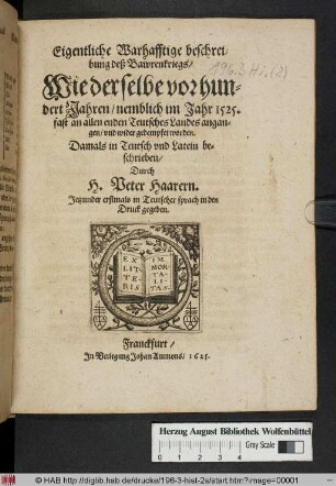 Eigentliche Warhafftige beschreibung deß Bawrenkriegs/ Wie derselbe vor hundert Jahren/ nemblich im Jahr 1525. fast an allen enden Teutsches Landes angangen/ und wider gedempfet worden