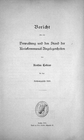 1908: Bericht über die Verwaltung und den Stand der Kreiskommunal-Angelegenheiten des Kreises Teltow : für das Rechnungsjahr ..