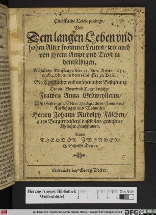 Christliche Leich-predigt/ Von Dem langen Leben vnd hohen Alter frommer Leuten/ wie auch von jhrem Ampt vnd Trost in demselbigen : Gehalten Dinstags den 13. Jun. Anno 1654. ... zu Basel: Bey ... Bestattung Der ... Frawen Anna Gebweyllerin/ Deß ... Herren Johann Rudolph Fäschen/ alten Burgermeisters daselbsten/ gewesener Ehelicher Haußfrawen