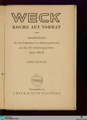 Weck - Koche auf Vorrat : Anleitungen für das Einkochen von Nahrungsmitteln mit den Frischhaltungsgeräten Marke Weck; zwei Bände