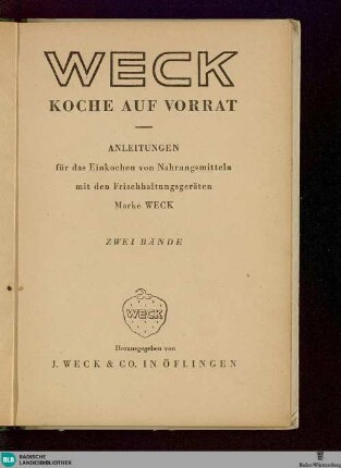 Weck - Koche auf Vorrat : Anleitungen für das Einkochen von Nahrungsmitteln mit den Frischhaltungsgeräten Marke Weck; zwei Bände