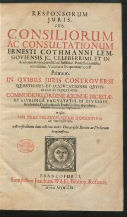 1: Responsorum Iuris, Seu Consiliorum Ac Consultationum Ernesti Cothmanni Lemgoviensis ... Volumina sex ...