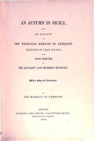 An autumn in Sicily, being an account of the principal remains of antiquity existing in that island, with short sketches of its ancient and modern history : With a map and illustrations