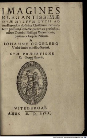 Imagines Elegantissimae, Qvae Mvltvm Lvcis Ad intelligendos doctrinae Christianae locos adferre possunt : Collectae, partim ex praelectionibus Domini Philippi Melanchtonis, partim ex scriptis Patrum