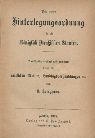 Die neue Hinterlegungsordnung für die Königlich Preussischen Staaten : ausführlich ergänzt und erläutert durch die amtlichen Motive, Landtagsverhandlungen etc.