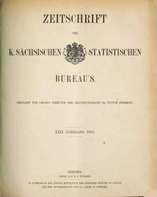 Zeitschrift des Königlich Sächsischen Statistischen Bureaus. 29. 1883