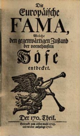 Die europäische Fama, welche den gegenwärtigen Zustand der vornehmsten Höfe entdecket. 170. 1715 (1721)