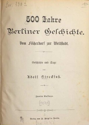 500 Jahre Berliner Geschichte : vom Fischerdorf zur Weltstadt ; Geschichte u. Sage
