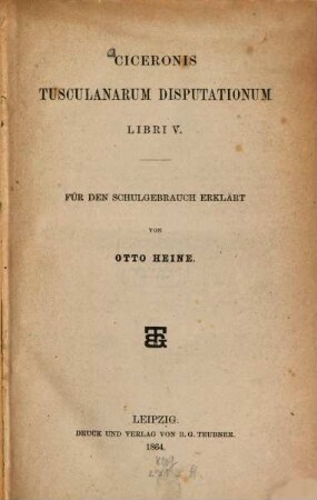 Ciceronis Tusculanarum disputationum libri V