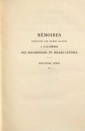 Mémoires présentés par divers savants à l'Académie des Inscriptions et Belles-Lettres de l'Institut de France. Série 2, Antiquités de la France. 6, 1. 1883