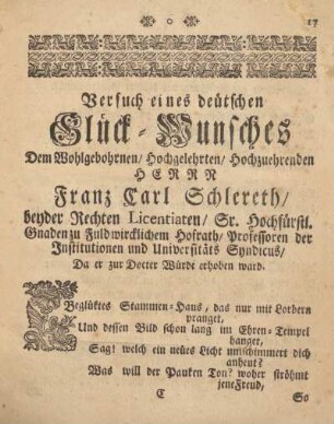 Versuch eines deutschen Glück-Wunsches Dem Wohlgebohrnen, Hochgelehrten, Hochzuehrenden Herrn Franz Carl Schlereth ...