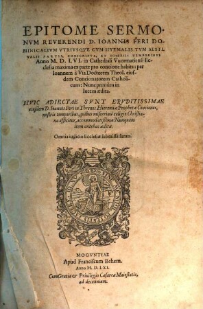 Epitome Sermonum reverendi D. Ioannis Feri dominicalium utriusque cum hyemalis tum aestivalis partis conscripta ...