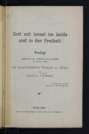 Gott mit Israel im Leide und in der Freiheit : Predigt, gehalten am Sabbath 5663 (2 Jänner 1903) im Leopoldstädter Tempel zu Wien / von A. Kaminka