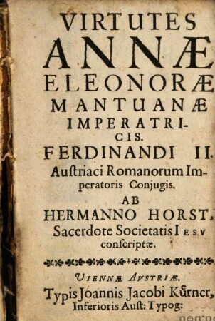 Virtutes Annae Eleonorae Mantuanae Imperatricis. Ferdinandi II. Austriaci Romanorum Imperatoris Conjugis