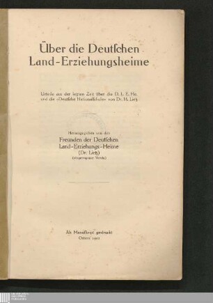Über die deutschen Land-Erziehungsheime : Urteile aus der letzten Zeit über die D. L. E. He. und die "Deutsche Nationalschule" von Dr. H. Lietz