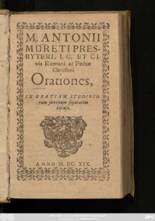 M. Antonii Mureti Presbyteri ... Orationes, : In Gratiam Studiosorum iuvenum separatim excusae