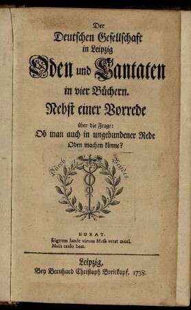 Der Deutschen Gesellschaft in Leipzig Oden und Cantaten in vier Büchern : Nebst einer Vorrede über die Frage: Ob man auch in ungebundener Rede Oden machen könne?