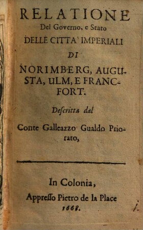Relatione del governo, e stato della città imp. di Norimberg, Augusta, Ulm e Francfort