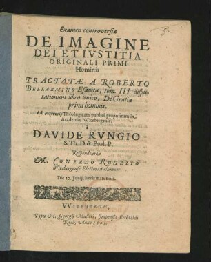 Examen controversiae De Imagine Dei Et Iustitia Originali Primi Hominis : Tractatae A Roberto Bellarmino Esavita, tom. III. disputationum libro unico, De Gratia primi hominis