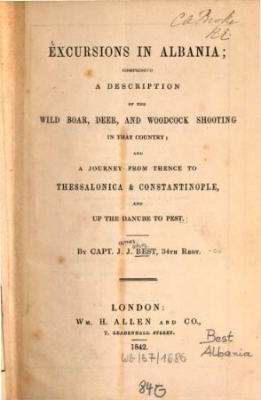 Excursions in Albania; comprising a description of the wild boar, deer, and woodcock shooting in that country; and a journey from thence to Thessalonica & Constantinople, and up the Danube to Pest