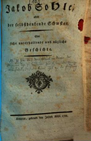 Jakob Sohle, oder der selbstdenkende Schuster : eine sehr unterhaltende und nüzliche Geschichte